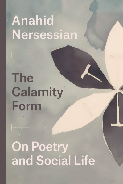 The Calamity Form: On Poetry and Social Life
