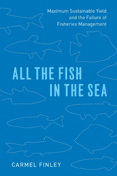 All the Fish in the Sea: Maximum Sustainable Yield and the Failure of Fisheries Management
