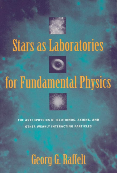Stars as Laboratories for Fundamental Physics: The Astrophysics of Neutrinos, Axions, and Other Weakly Interacting Particles