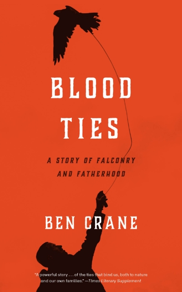 Blood Ties: A Story of Falconry and Fatherhood