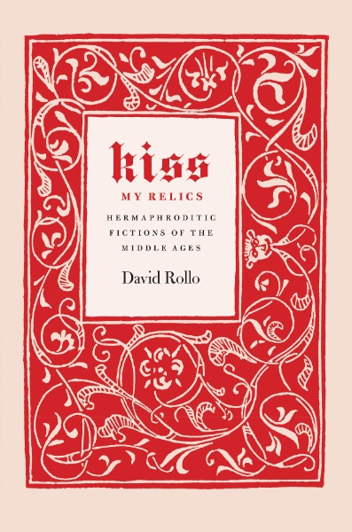 Kiss My Relics: Hermaphroditic Fictions of the Middle Ages