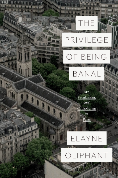 The Privilege of Being Banal: Art, Secularism, and Catholicism in Paris