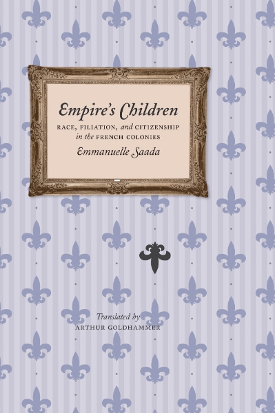 Empire’s Children: Race, Filiation, and Citizenship in the French Colonies