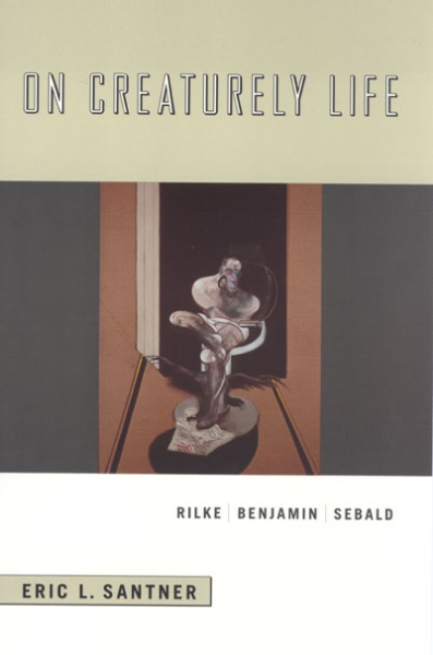 On Creaturely Life: Rilke, Benjamin, Sebald