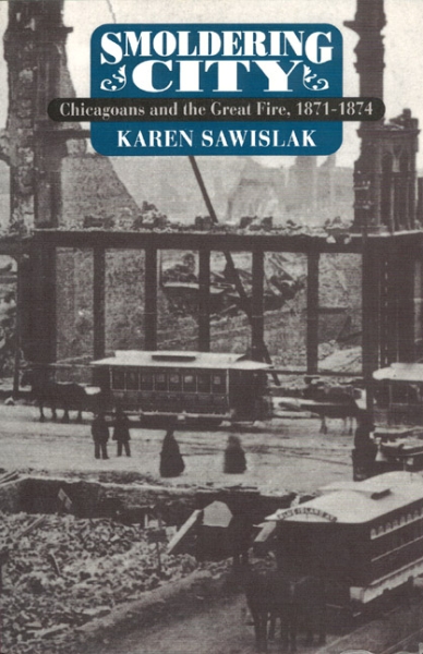 Smoldering City: Chicagoans and the Great Fire, 1871-1874