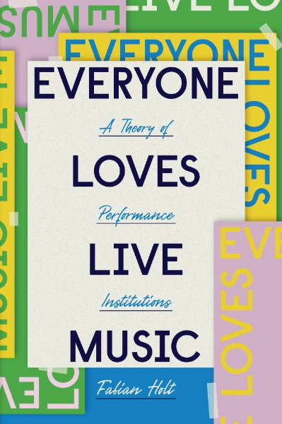 Everyone Loves Live Music: A Theory of Performance Institutions