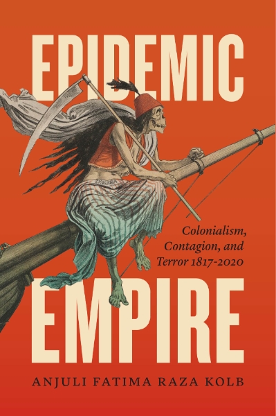 Epidemic Empire: Colonialism, Contagion, and Terror, 1817–2020