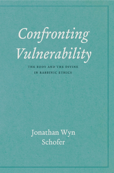 Confronting Vulnerability: The Body and the Divine in Rabbinic Ethics