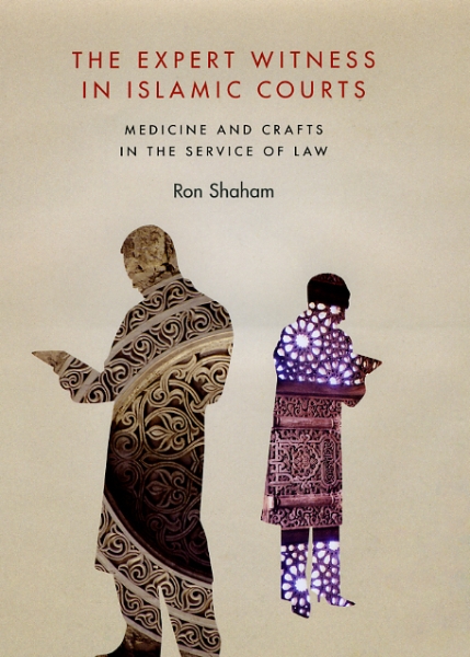 The Expert Witness in Islamic Courts: Medicine and Crafts in the Service of Law