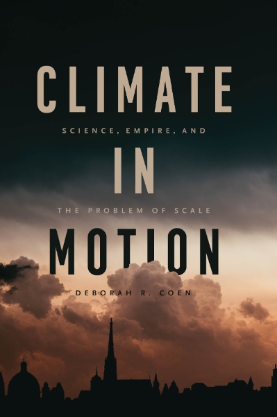 Climate in Motion: Science, Empire, and the Problem of Scale