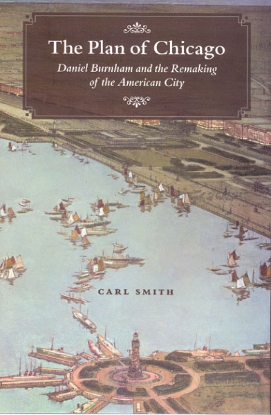 The Plan of Chicago: Daniel Burnham and the Remaking of the American City