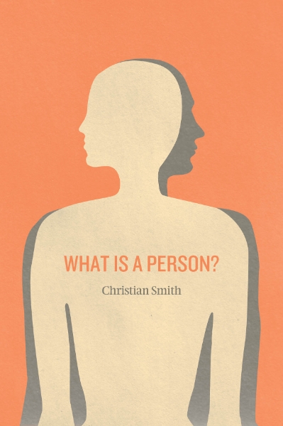 What Is a Person?: Rethinking Humanity, Social Life, and the Moral Good from the Person Up