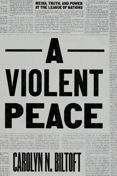 A Violent Peace: Media, Truth, and Power at the League of Nations