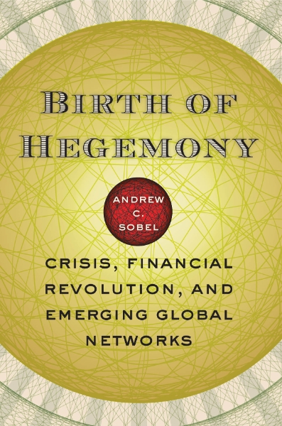 Birth of Hegemony: Crisis, Financial Revolution, and Emerging Global Networks