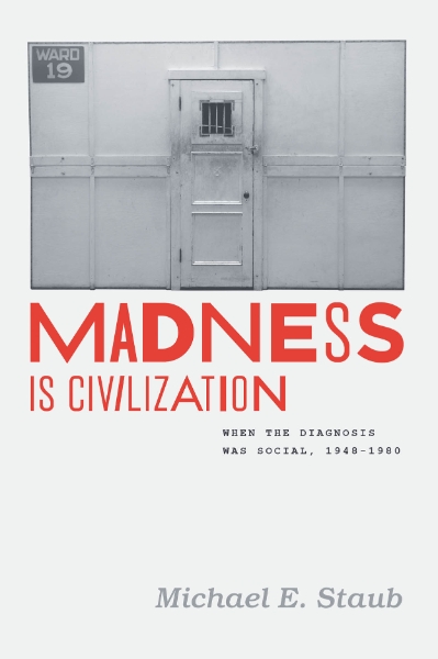 Madness Is Civilization: When the Diagnosis Was Social, 1948-1980