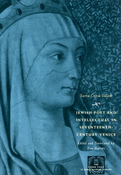 Jewish Poet and Intellectual in Seventeenth-Century Venice: The Works of Sarra Copia Sulam in Verse and Prose Along with Writings of Her Contemporaries in Her Praise, Condemnation, or Defense