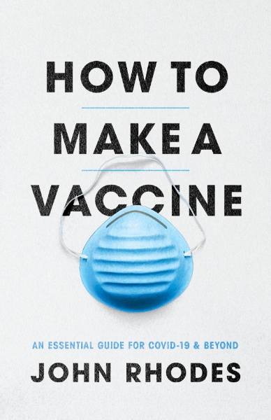 How to Make a Vaccine: An Essential Guide for COVID-19 and Beyond
