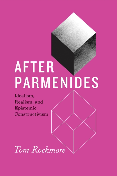 After Parmenides: Idealism, Realism, and Epistemic Constructivism