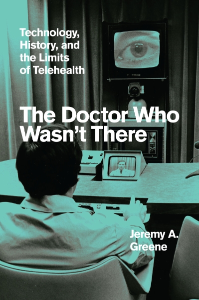 The Doctor Who Wasn’t There: Technology, History, and the Limits of Telehealth