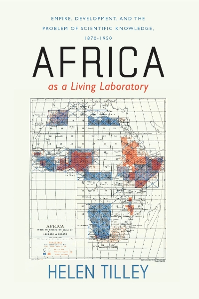 Africa as a Living Laboratory: Empire, Development, and the Problem of Scientific Knowledge, 1870-1950