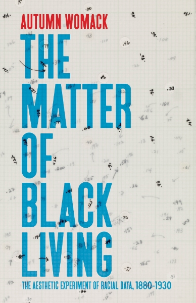 The Matter of Black Living: The Aesthetic Experiment of Racial Data, 1880–1930