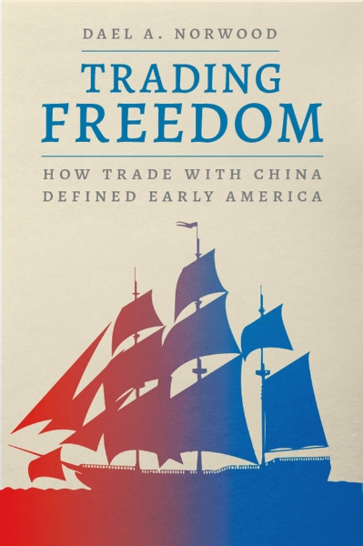 Trading Freedom: How Trade with China Defined Early America