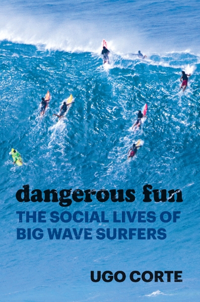Dangerous Fun: The Social Lives of Big Wave Surfers