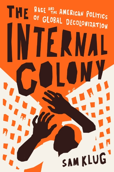 The Internal Colony: Race and the American Politics of Global Decolonization