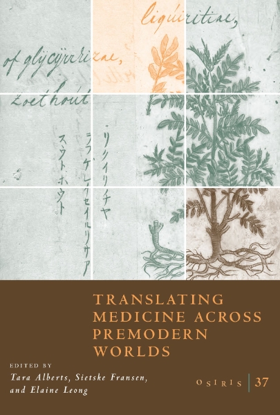 Osiris, Volume 37: Translating Medicine across Premodern Worlds