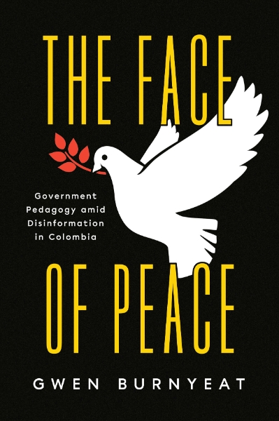 The Face of Peace: Government Pedagogy amid Disinformation in Colombia