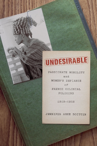 Undesirable: Passionate Mobility and Women’s Defiance of French Colonial Policing, 1919–1952