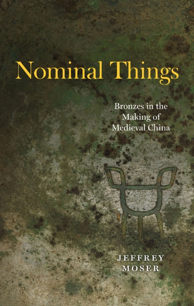 Nominal Things: Bronzes in the Making of Medieval China
