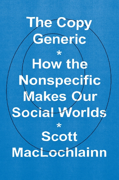 The Copy Generic: How the Nonspecific Makes Our Social Worlds