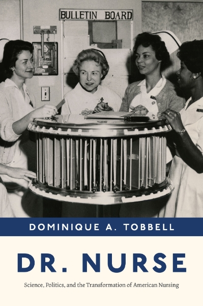 Dr. Nurse: Science, Politics, and the Transformation of American Nursing