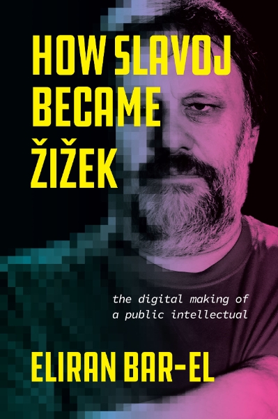 How Slavoj Became Zizek: The Digital Making of a Public Intellectual