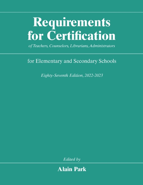 Requirements for Certification of Teachers, Counselors, Librarians, Administrators for Elementary and Secondary Schools, Eighty-Seventh Edition, 2022-2023
