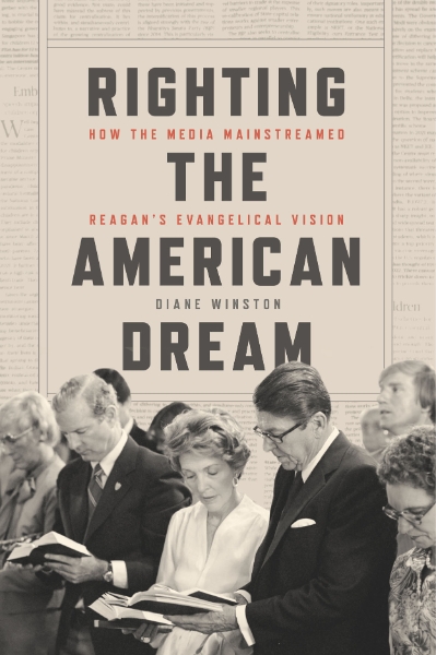 Righting the American Dream: How the Media Mainstreamed Reagan’s Evangelical Vision