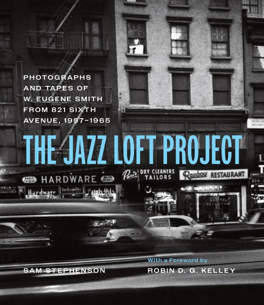 The Jazz Loft Project: Photographs and Tapes of W. Eugene Smith from 821 Sixth Avenue, 1957–1965