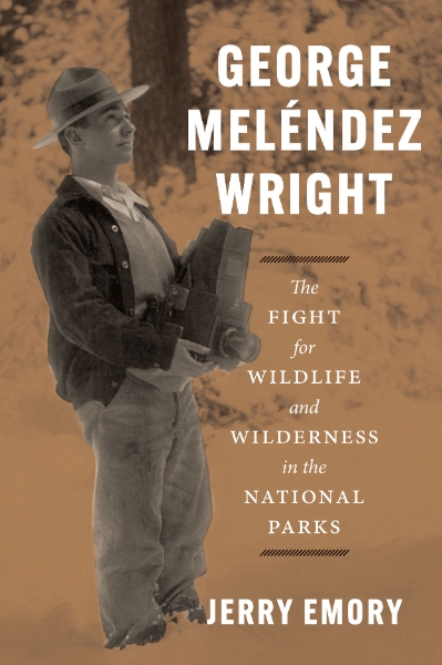 George Meléndez Wright: The Fight for Wildlife and Wilderness in the National Parks