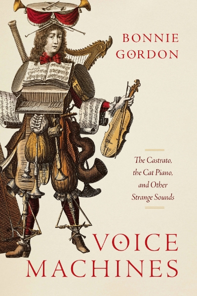 Voice Machines: The Castrato, the Cat Piano, and Other Strange Sounds