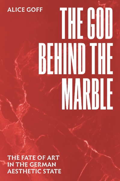 The God behind the Marble: The Fate of Art in the German Aesthetic State