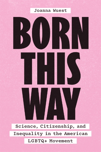 Born This Way: Science, Citizenship, and Inequality in the American LGBTQ+ Movement