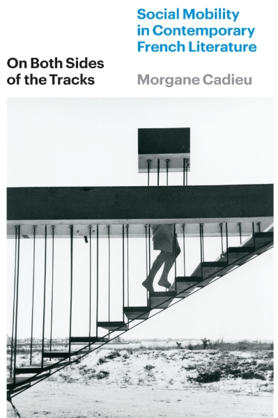 On Both Sides of the Tracks: Social Mobility in Contemporary French Literature