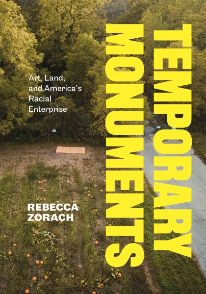 Temporary Monuments: Art, Land, and America’s Racial Enterprise