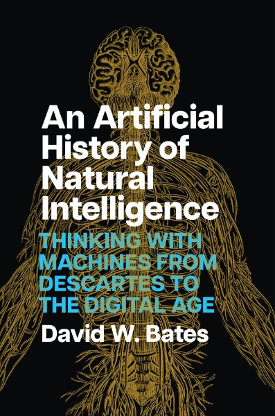 An Artificial History of Natural Intelligence: Thinking with Machines from Descartes to the Digital Age