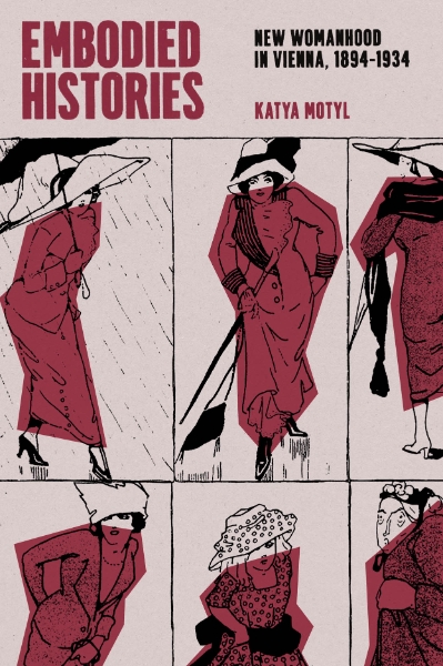 Embodied Histories: New Womanhood in Vienna, 1894–1934