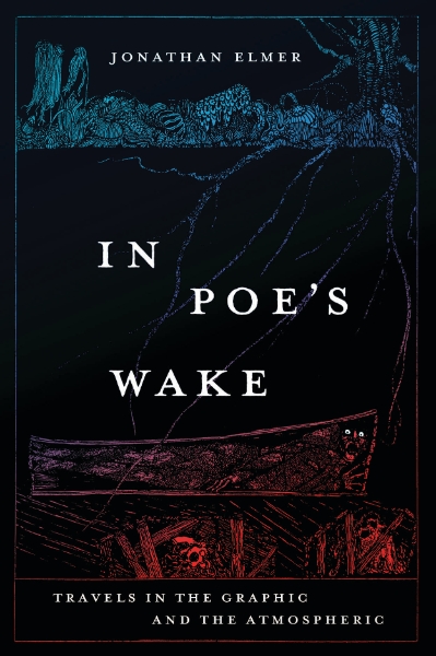 In Poe’s Wake: Travels in the Graphic and the Atmospheric