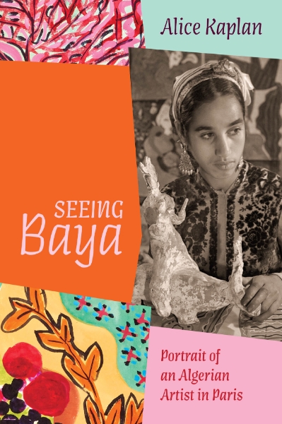 Seeing Baya: Portrait of an Algerian Artist in Paris