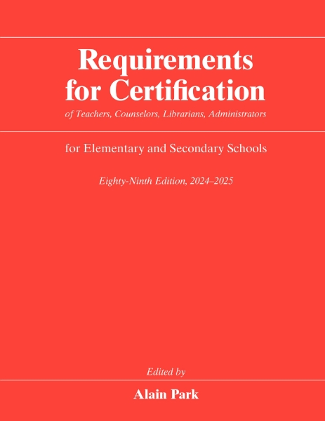 Requirements for Certification of Teachers, Counselors, Librarians, Administrators for Elementary and Secondary Schools, Eighty-Ninth Edition, 2024–2025