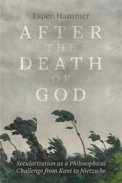 After the Death of God: Secularization as a Philosophical Challenge from Kant to Nietzsche